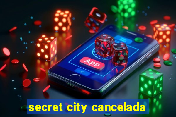 secret city cancelada